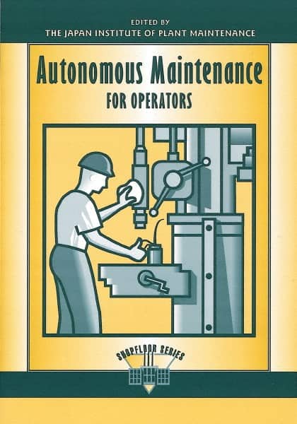 Made in USA - Autonomous Maintenance for Operators Publication, 1st Edition - by Edited by the Japan Institute of Plant Management, 1997 - Exact Tooling