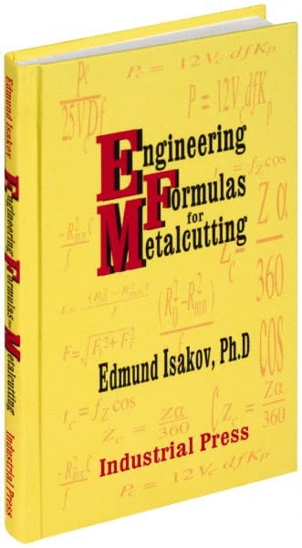 Industrial Press - Engineering Formulas for Metalcutting Publication, 1st Edition - by Edmund Isakov, 2004 - Exact Tooling