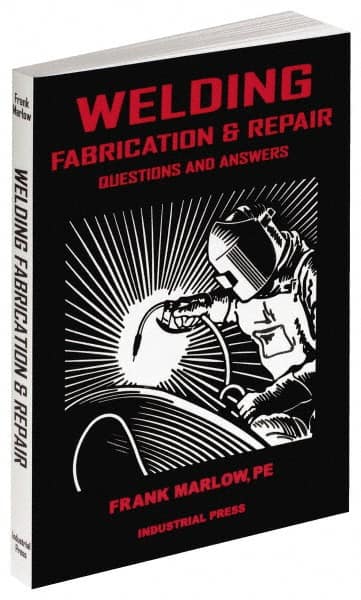 Industrial Press - Welding Fabrication & Repair: Questions and Answers Publication, 1st Edition - by Frank Marlow, 2002 - Exact Tooling