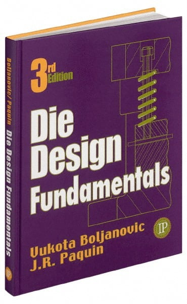 Industrial Press - Die Design Fundamentals Publication, 2nd Edition - by J. R. Pacquin & R. E. Crowley, Industrial Press - Exact Tooling