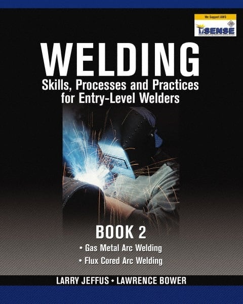 DELMAR CENGAGE Learning - Welding Skills, Processes and Practices for Entry-Level Welders: Book 2 Publication, 2nd Edition - by Jeffus/Bower, Delmar/Cengage Learning, 2009 - Exact Tooling