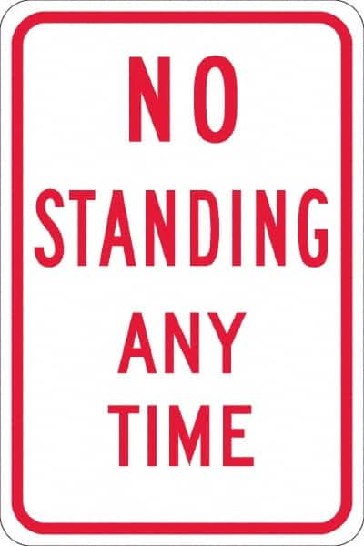 NMC - "No Standing Anytime", 12" Wide x 18" High, Aluminum Warning & Safety Reminder Signs - 0.08" Thick, Red on White, High Intensity Reflectivity, Rectangle, Post Mount - Exact Tooling