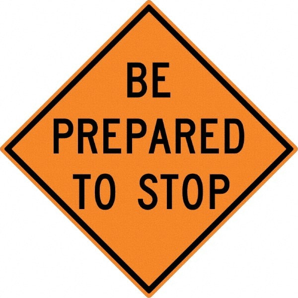 NMC - "Be Prepared to Stop", 30" Wide x 30" High, Aluminum Construction Roadway Signs - 0.08" Thick, Black on Orange, High Intensity Reflectivity, Diamond, Post Mount - Exact Tooling