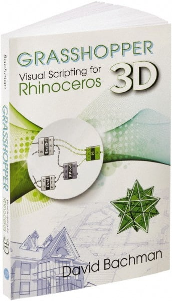 Industrial Press - Grasshopper: Visual Scripting for Rhinoceros 3D Reference Book, 1st Edition - by David Bachman, Industrial Press - Exact Tooling