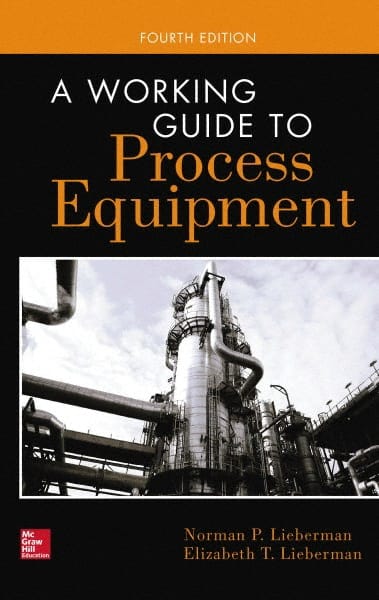McGraw-Hill - WORKING GUIDE TO PROCESS EQUIPMENT Handbook, 4th Edition - by Norman Lieberman & Elizabeth Lieberman, McGraw-Hill, 2014 - Exact Tooling