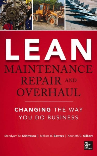 McGraw-Hill - LEAN MAINTENANCE REPAIR AND OVERHAUL Handbook, 1st Edition - by Kenneth Gilbert, Mandyam Srinivasan & Melissa R. Bowers, McGraw-Hill, 2014 - Exact Tooling