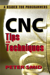 Industrial Press - CNC Tips and Techniques: A Reader for Programmers Publication, 1st Edition - by Peter Smid, Industrial Press, 2013 - Exact Tooling