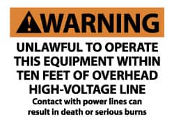 NMC - "Warning - Unlawful to Operate This Equipment Within Ten Feet of Overhead High-Voltage Line - Contact with Power Lines...", 7" Long x 10" Wide, Pressure-Sensitive Vinyl Safety Sign - Rectangle, 0.004" Thick, Use for Accident Prevention - Exact Tooling
