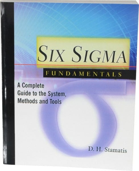 Made in USA - Six Sigma Fundamentals: A Complete Guide to the System, Methods and Tools Publication, 1st Edition - by Dean H. Stamatis, 2003 - Exact Tooling