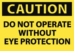 NMC - "Caution - Do Not Operate without Eye Protection", 10" Long x 14" Wide, Pressure-Sensitive Vinyl Safety Sign - Rectangle, 0.004" Thick, Use for Accident Prevention - Exact Tooling