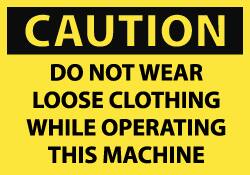 NMC - Accident Prevention Label, Header: CAUTION - Legend: Caution - Do Not Wear Loose Clothing While Operating This Machine, English, Black & Yellow, 5" Long x 3" High, Sign Muscle Finish - Exact Tooling