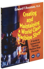 Industrial Press - Creating and Maintaining a World Class Machine Shop Publication, 1st Edition - by Edward F. Rossman Ph.D., Industrial Press, 2006 - Exact Tooling