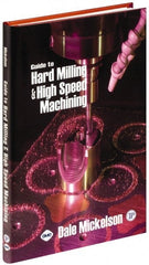 Industrial Press - Guide to Hard Milling & High Speed Machining Publication, 1st Edition - by Dale Mickelson, Industrial Press, 2006 - Exact Tooling