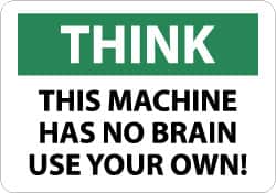 NMC - "Think - This Machine Has No Brain - Use Your Own!", 7" Long x 10" Wide, Pressure-Sensitive Vinyl Safety Sign - Rectangle, 0.004" Thick, Use for Accident Prevention - Exact Tooling