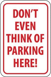 NMC - "Don't Even Think of Parking Here!", 12" Wide x 18" High, Aluminum No Parking & Tow Away Signs - 0.063" Thick, Red on White, Rectangle, Post Mount - Exact Tooling