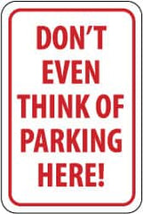 NMC - "Don't Even Think of Parking Here!", 12" Wide x 18" High, Aluminum No Parking & Tow Away Signs - 0.063" Thick, Red on White, Rectangle, Post Mount - Exact Tooling
