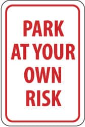 NMC - "Park at Your Own Risk", 12" Wide x 18" High, Aluminum Warning & Safety Reminder Signs - 0.08" Thick, Red on White, Engineer Grade Reflectivity, Rectangle, Post Mount - Exact Tooling