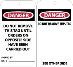 NMC - 3" High x 6" Long, DANGER - DO NOT REMOVE THIS TAG UNTIL ORDERS ON OPPOSITE SIDE HAVE BEEN CARRIED OUT, English Safety & Facility Accident Prevention Tag - Tag Header: Danger, 2 Sides, Black, Red & White Unrippable Vinyl - Exact Tooling
