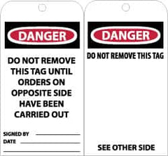 NMC - 3" High x 6" Long, DANGER - DO NOT REMOVE THIS TAG UNTIL ORDERS ON OPPOSITE SIDE HAVE BEEN CARRIED OUT, English Safety & Facility Accident Prevention Tag - Tag Header: Danger, 2 Sides, Black, Red & White Unrippable Vinyl - Exact Tooling