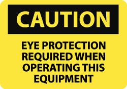 NMC - "Caution - Eye Protection Required When Operating This Equipment", 7" Long x 10" Wide, Rigid Plastic Safety Sign - Rectangle, 0.05" Thick, Use for Accident Prevention - Exact Tooling